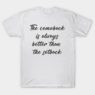 'The comeback is always better than the setback' saying T-Shirt